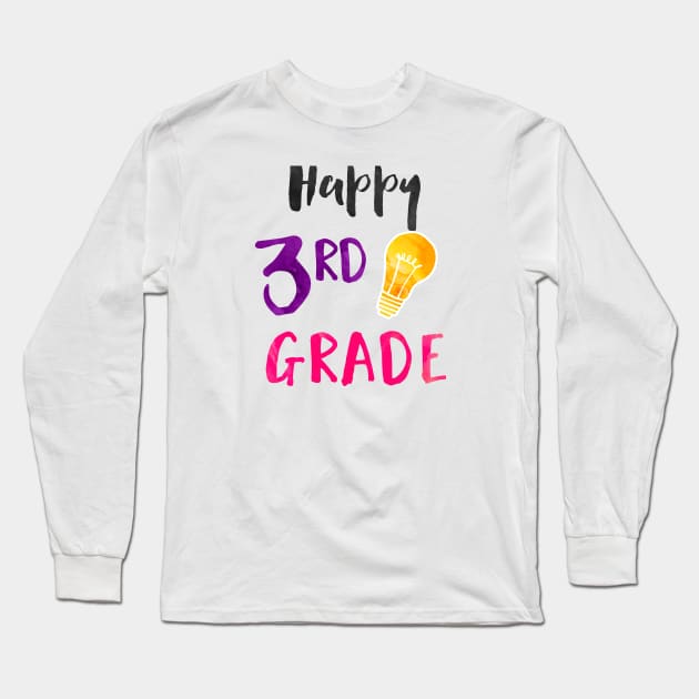 Happy 3rd Grade - Elementary Teacher and Student Long Sleeve T-Shirt by girlgetstarted